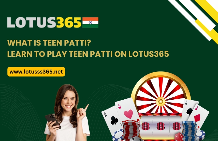 You are currently viewing What is Teen Patti? Learn to Play Teen Patti on Lotus365